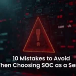 SOC as a Service: Steer Clear of These 10 Mistakes in 2025
