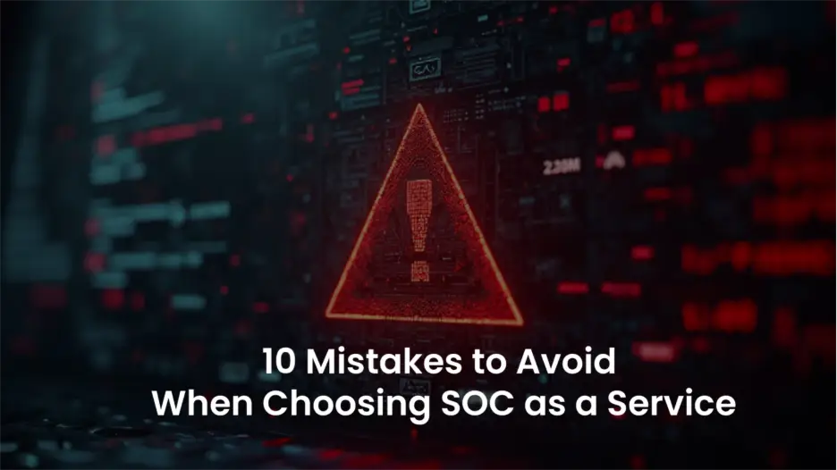 SOC as a Service: Steer Clear of These 10 Mistakes in 2025